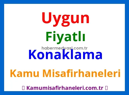 Kamu Misafirhanelerinde Uygun Fiyatlı Konaklama